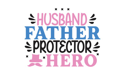 husband father protector hero, T-Shirt Design, Mug Design.