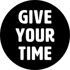 Digitally generated image of give your time text on black circle