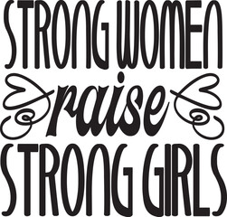 Strong women raise strong girls
