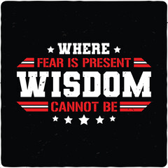 Fototapeta na wymiar Where fear is present, wisdom can not be typography T-shirt Design, Premium Vector
