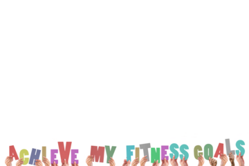 Colorful alphabet spelling achieve my fitness goals held up by people 