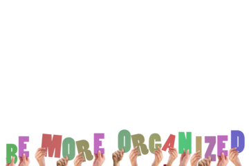 Colorful alphabet spelling be more organized held up by people 