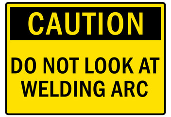 Welding hazard sign and labels do not look at welding arc