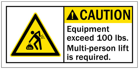 Lifting safety sign and labels equipment exceed 100 lbs. Multi person lift is required
