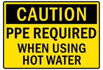 Hot warning sign and labels PPE required when using hot water