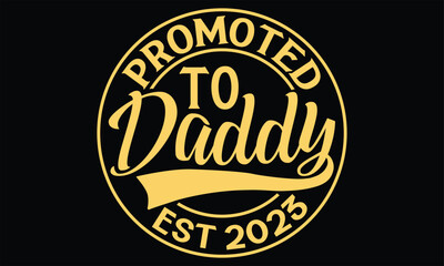 Promoted To Daddy Est.2023 - Father's Day T Shirt Design, Hand drawn lettering phrase, Cutting Cricut and Silhouette, card, Typography Vector illustration for poster, banner, flyer and mug.