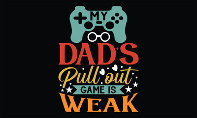 My Dad’s Pull Out Game Is Weak - Father's Day T Shirt Design, Hand drawn lettering and calligraphy, Cutting Cricut and Silhouette, svg file, poster, banner, flyer and mug.