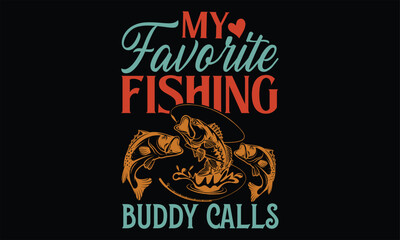 My Favorite Fishing Buddy Calls - Father's Day T Shirt Design, Hand drawn lettering and calligraphy, Cutting Cricut and Silhouette, svg file, poster, banner, flyer and mug.