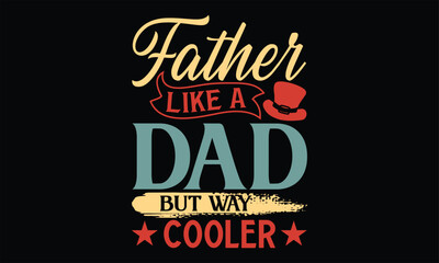 Father Like A Dad But Way Cooler - Father's Day SVG Design, Hand lettering inspirational quotes isolated on black background, used for prints on bags, poster, banner, flyer and mug, pillows.