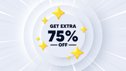 Get Extra 75 percent off Sale. Neumorphic banner with sunburst. Discount offer price sign. Special offer symbol. Save 75 percentages. Extra discount message. Banner with 3d stars. Vector - obrazy, fototapety, plakaty