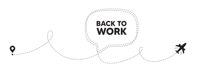 Back to work tag. Plane travel path line banner. Job offer. End of vacation slogan. Back to work speech bubble message. Plane location route. Dashed line. Vector