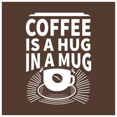 Coffee is a hug in a mug. Inspirational Typography quotes for coffee lovers