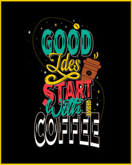 Good ideas start with great coffee. Coffee quote and saying good ideas (Coffee Motivational Quote Vector Design)