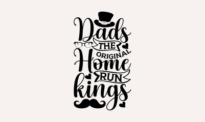 Dads The Original Home Run Kings - Modern calligraphy style, bags, poster, banner, flyer ,mug and pillows vector sign, eps 10.
