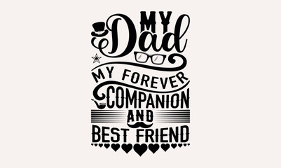 Obraz premium My Dad My Forever Companion And Best Friend - lettering father's quote in modern calligraphy style, phrase isolated on white background, Illustration for prints on t-shirts and bags, posters, cards.