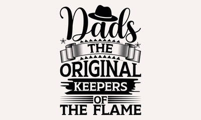 Dads The Original Keepers Of The Flame - Modern calligraphy style, bags, poster, banner, flyer ,mug and pillows vector sign, eps 10.