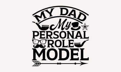 My Dad My Personal Role Model - Hand drawn lettering phrase isolated on white background, Illustration for prints on t-shirts and bags, posters, cards .