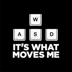 WASD It's what moves me. Funny gamer slogan.  Gamer Keyboard 