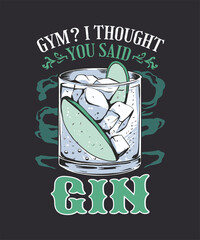 Gym I Thought you Said Gin cool Drink Green  t-shirt