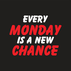 Every Monday is a New Chance-Inspirational Quote Hand Drawn-Conceptual phrase T-shirt design-motivation lettering quote