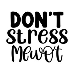 Don't Stress Meowt
