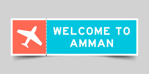 Orange and blue color ticket with plane icon and word welcome to amman on gray background