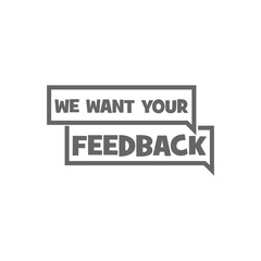 We want your feedback written on speech bubble isolated on transparent background