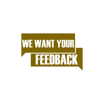 We want your feedback written on speech bubble isolated on transparent background