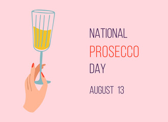 National Prosecco Day. Glass of sparkling wine in human hand. Prosecco Day Poster, August 13. Hand drawn vector illustration.
