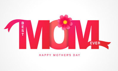 Best MOM Ever, Happy Mothers Day lettering. Mother's Day, elegant typography with beautiful flower for holiday card or banner. Vector illustration