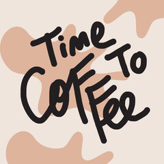 Vector calligraphy. time to coffee. Hand drawn lettering poster. Doodle style.
