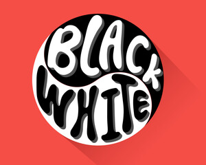 Hand lettering of the words black and white inside the yin and yang symbol.
