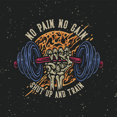 vector illustration no pain no gain shut up and train for t shirt design