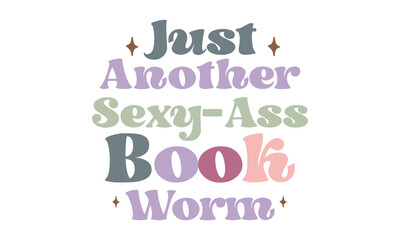 Fototapeta na wymiar Just Another Sexy-Ass Book Worm Retro SVG.