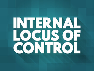 Internal Locus of Control means that control comes from within, text concept background