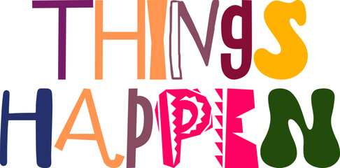 Things Happen Typography Illustration for Sticker , Flyer, Magazine, Infographic