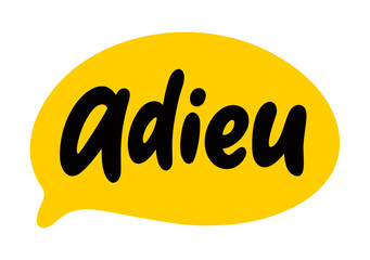 ADIEU speech bubble. Adieu is a French word meaning goodbye that is commonly used in English. Slang quote. Lettering text doodle phrase. Vector illustration for print on poster, tee. White background