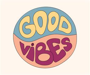 Groovy isolated clip art with good vibes lettering print, positive optimistic words in retro style, 70s nostalgia, old fashioned aesthetic, vector illustration