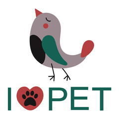 Cute, funny, bright bird with text I love pet.