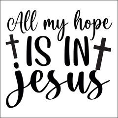 All my hope is in jesus SVG