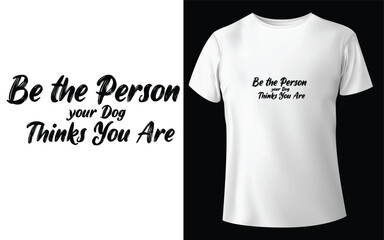 Be the Person your Dog Thinks You Are Typographic Tshirt Design - T-shirt Design For Print Eps Vector.eps