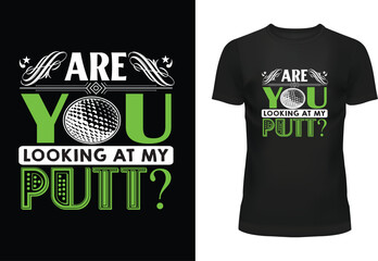 Are You Looking At My Putt? Typography T Shirt Design
