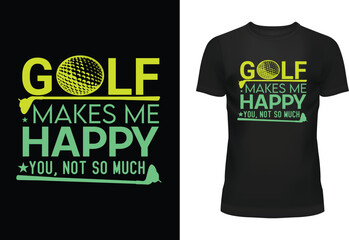 Golf Makes me happy you not so much Typography T Shirt Design