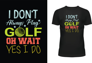 I Don’t Always Play Golf Oh Wait, Yes I Do Typography T Shirt Design