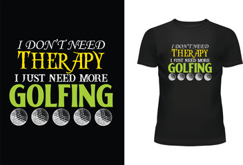 I Don’t Need Therapy, I Just Need More Golfing Typography T Shirt Design