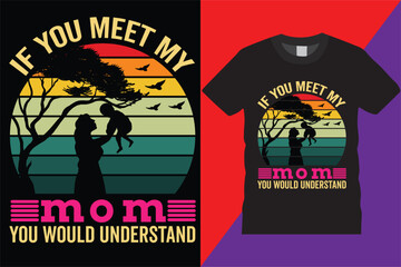 If You Meet My Mom You Would Understand  mother's Day t-shirt design heart Amazing Typography Vintage Vector decorative quote love tshirt