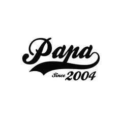 PAPA Since 2004 t shirt design vector 