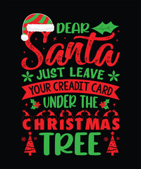 Dear santa just leave under the christmas tree T-Shirt Design