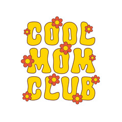 Cool Mom Club vector slogan with cute flowers isolated on a white background. Trendy floral illustration in style retro 60s, 70s