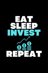 Eat Sleep Invest Repeat - Typography Vector graphic art for a t-shirt - Vector art, typographic quote t-shirt, or Poster design.